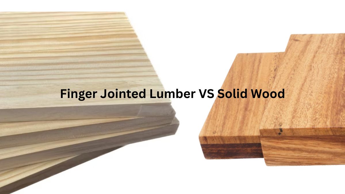 Finger Jointed Lumber vs Solid Wood: Which One Is Better?